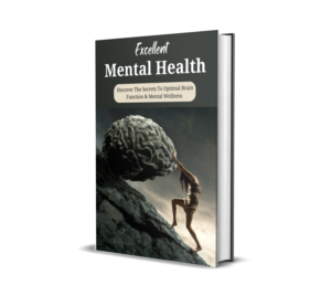 Excellent Mental Health: Discover the Secrets to Optimal Brain Function and Mental Wellness