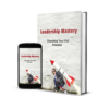 Leadership Mastery: Unlocking Your Full Potential and Inspiring High-Performing Teams