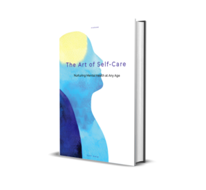 The Art of Self-Care: Nurturing Mental Health and Daily Well-Being at Any Age